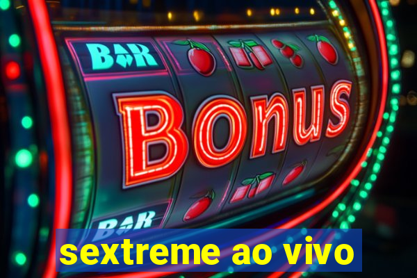 sextreme ao vivo